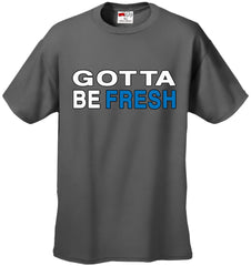 Gotta Be Fresh Workaholics Men's T-Shirt