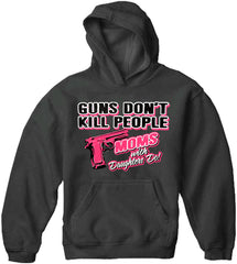 Guns Don't Kill People Moms With Daughters Do Adult Hoodie