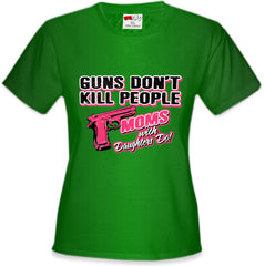 Guns Don't Kill People Moms With Daughters Do Girl's T-Shirt