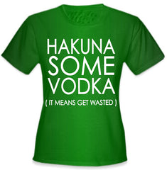 Hakuna Some Vodka (It Means Get Wasted) Girl's T-Shirt