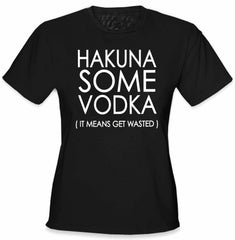 Hakuna Some Vodka (It Means Get Wasted) Girl's T-Shirt
