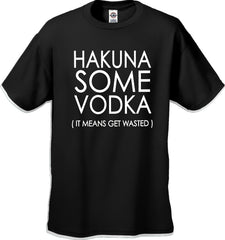 Hakuna Some Vodka (It Means Get Wasted) Men's T-Shirt