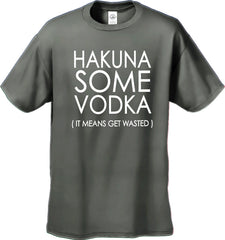Hakuna Some Vodka (It Means Get Wasted) Men's T-Shirt
