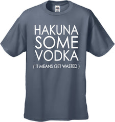 Hakuna Some Vodka (It Means Get Wasted) Men's T-Shirt