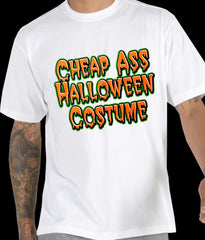 Halloween Shirts - Cheap Ass Halloween Costume T-Shirt