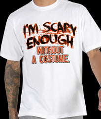 Halloween Shirts - I'm Scary Enough Adult T-Shirt