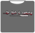 He Had It Coming Mens T-Shirt
