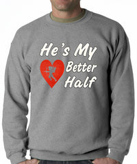 He's My Better Half Adult Crewneck