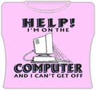 Help! I'm On The Computer Girls T-Shirt