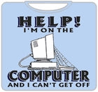 Help! I'm On The Computer T-Shirt