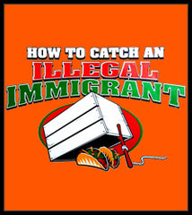 How To Catch an Illegal Immigrant T-Shirt