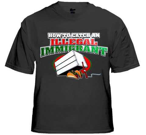 How To Catch an Illegal Immigrant T-Shirt