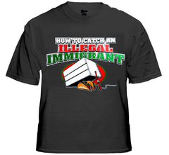 How To Catch an Illegal Immigrant T-Shirt