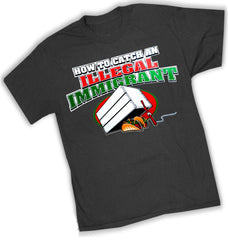 How To Catch an Illegal Immigrant T-Shirt