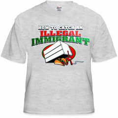 How To Catch an Illegal Immigrant T-Shirt