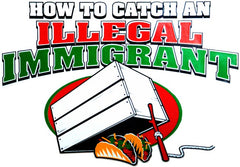 How To Catch an Illegal Immigrant T-Shirt
