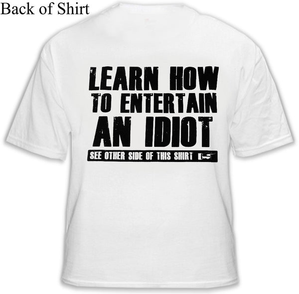 How To Entertain an Idiot T-Shirt –