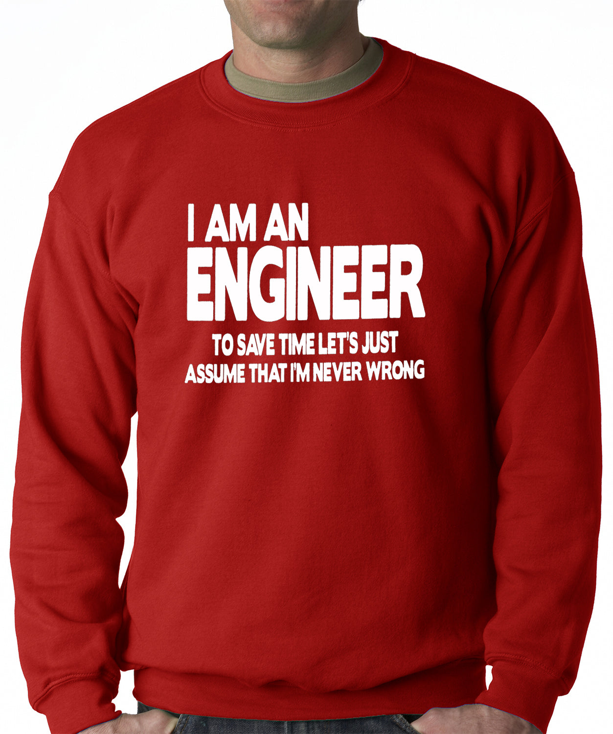 I Am an Engineer Lets Assume I'm Right Crewneck Sweatshirt