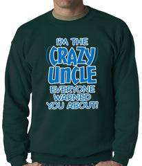 I Am The Crazy Uncle Everyone Warned You About Adult Crewneck