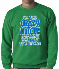 I Am The Crazy Uncle Everyone Warned You About Adult Crewneck