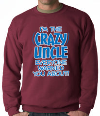 I Am The Crazy Uncle Everyone Warned You About Adult Crewneck