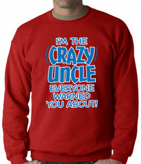 I Am The Crazy Uncle Everyone Warned You About Adult Crewneck