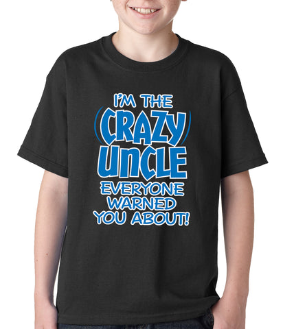 I Am The Crazy Uncle Everyone Warned You About Kids T-shirt