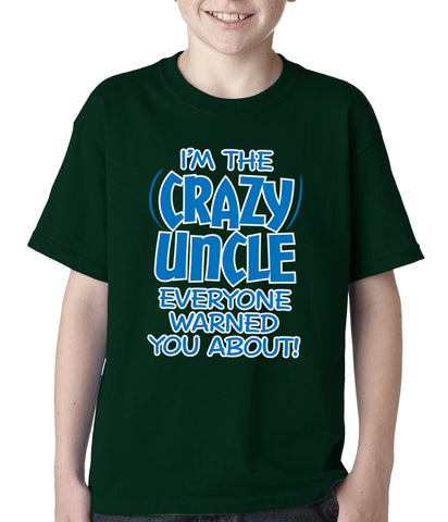 I Am The Crazy Uncle Everyone Warned You About Kids T-shirt