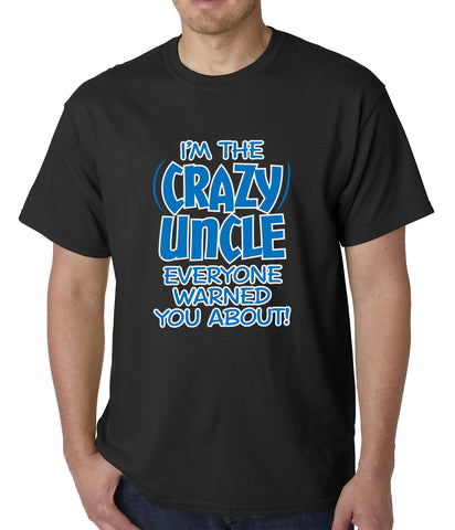 I Am The Crazy Uncle Everyone Warned You About Mens T-shirt