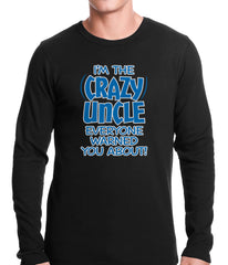 I Am The Crazy Uncle Everyone Warned You About Thermal Shirt