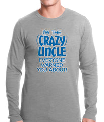 I Am The Crazy Uncle Everyone Warned You About Thermal Shirt