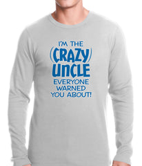 I Am The Crazy Uncle Everyone Warned You About Thermal Shirt