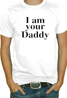 I Am Your Daddy T-Shirt