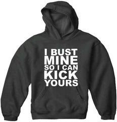 I Bust Mine So I Can Kick Yours Adult Hoodie