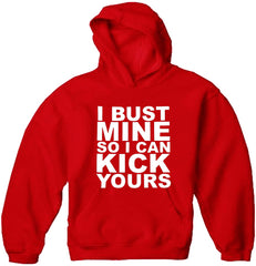 I Bust Mine So I Can Kick Yours Adult Hoodie