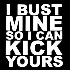 I Bust Mine So I Can Kick Yours Girl's T-Shirt