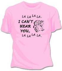 I Can't Hear You Girls T-Shirt