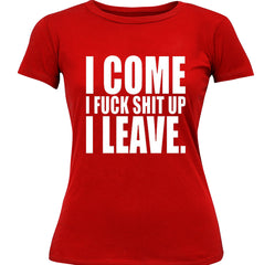 I Come I F*ck Sh*t Up I Leave Girl's T-Shirt