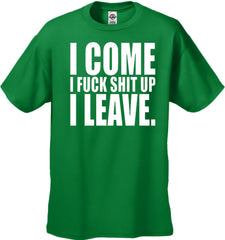 I Come I F*ck Sh*t Up I Leave Men's T-Shirt