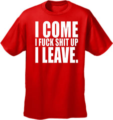 I Come I F*ck Sh*t Up I Leave Men's T-Shirt