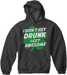 I Don't Get Drunk I Get Awesome Adult Hoodie