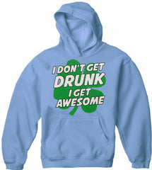 I Don't Get Drunk I Get Awesome Adult Hoodie