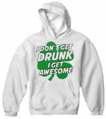 I Don't Get Drunk I Get Awesome Adult Hoodie