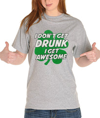 I Don't Get Drunk I Get Awesome Girl's T-Shirt