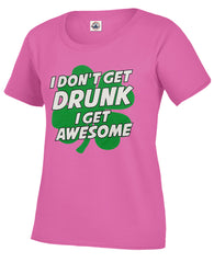 I Don't Get Drunk I Get Awesome Girl's T-Shirt