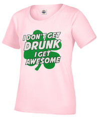 I Don't Get Drunk I Get Awesome Girl's T-Shirt