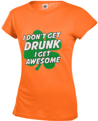 I Don't Get Drunk I Get Awesome Girl's T-Shirt