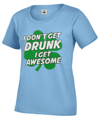 I Don't Get Drunk I Get Awesome Girl's T-Shirt