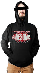 I Don't Get Drunk I Get AWESOME Hoodie