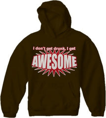 I Don't Get Drunk I Get AWESOME Hoodie